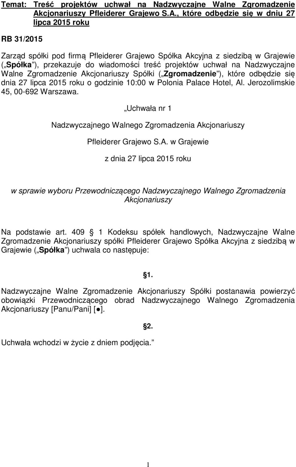 , które odbędzie się w dniu 27 lipca 2015 roku RB 31/2015 Zarząd spółki pod firmą Pfleiderer Grajewo Spółka Akcyjna z siedzibą w Grajewie ( Spółka ), przekazuje do wiadomości treść projektów uchwał