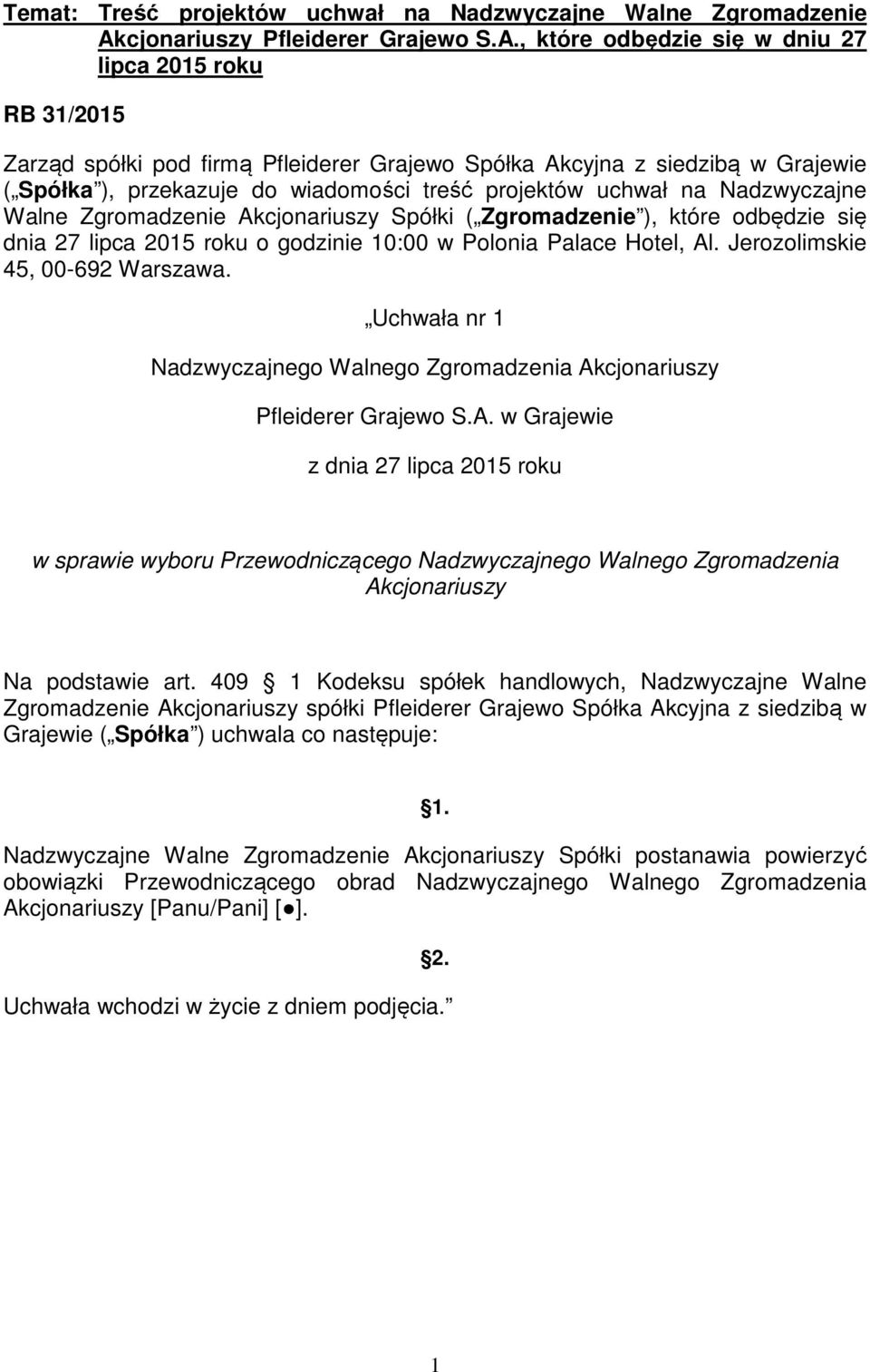 , które odbędzie się w dniu 27 lipca 2015 roku RB 31/2015 Zarząd spółki pod firmą Pfleiderer Grajewo Spółka Akcyjna z siedzibą w Grajewie ( Spółka ), przekazuje do wiadomości treść projektów uchwał