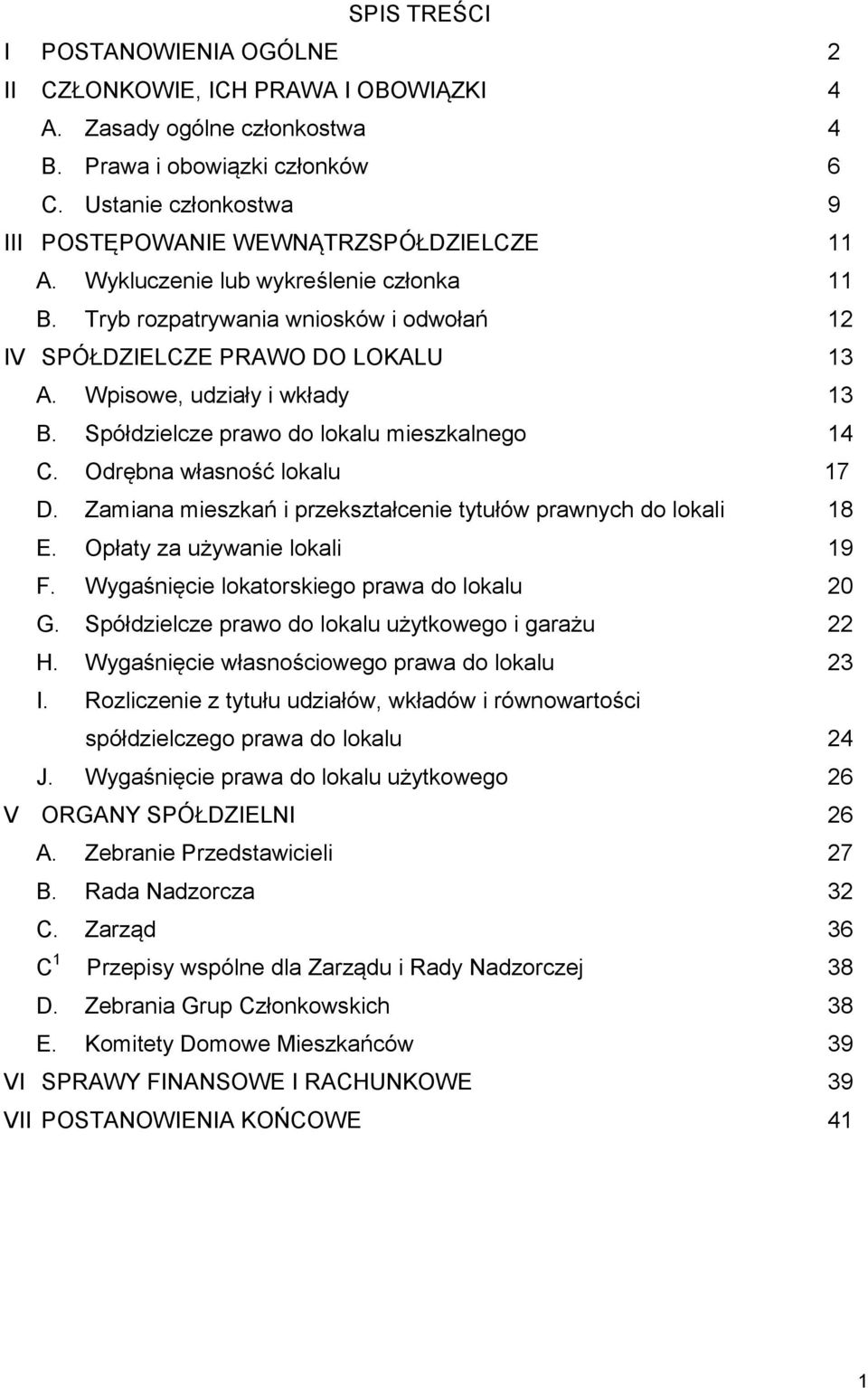 Wpisowe, udziały i wkłady 13 B. Spółdzielcze prawo do lokalu mieszkalnego 14 C. Odrębna własność lokalu 17 D. Zamiana mieszkań i przekształcenie tytułów prawnych do lokali 18 E.