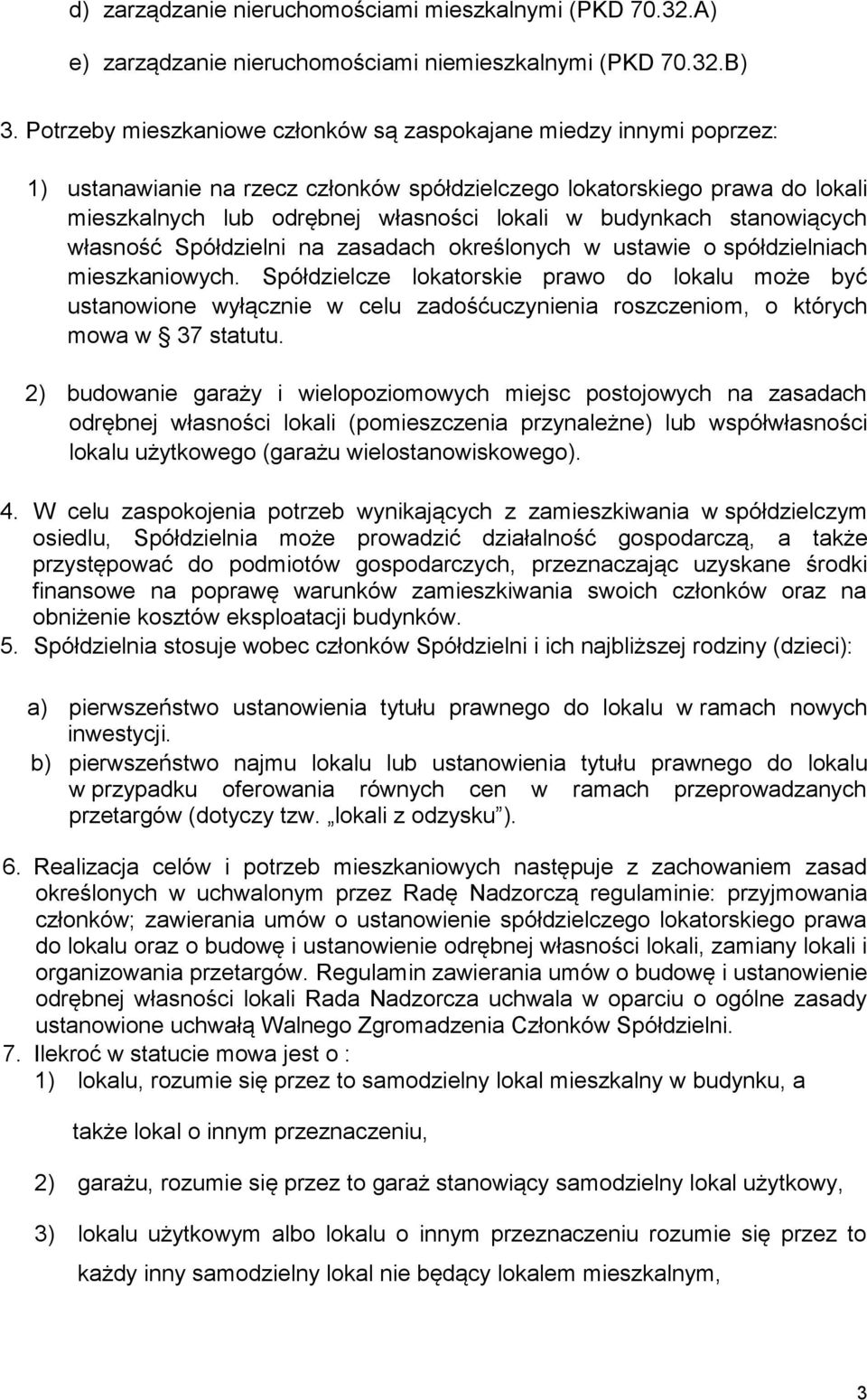 budynkach stanowiących własność Spółdzielni na zasadach określonych w ustawie o spółdzielniach mieszkaniowych.