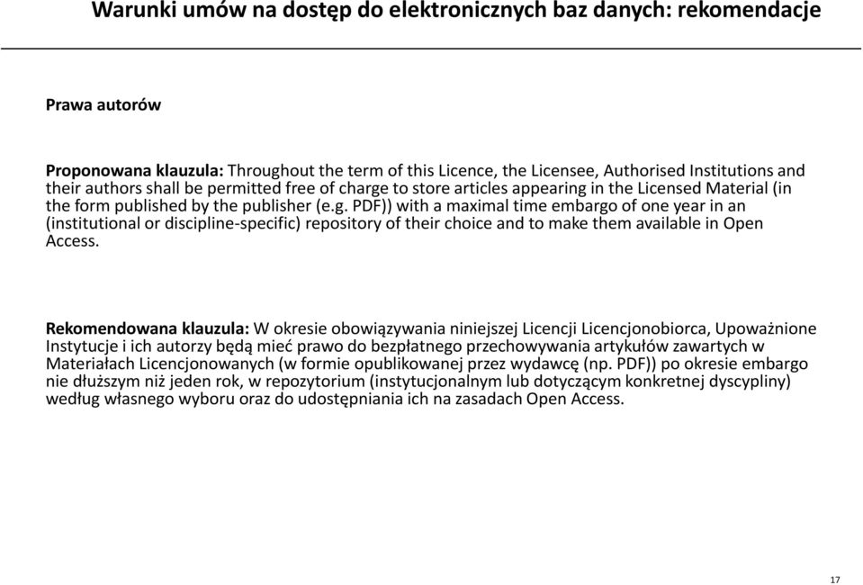 Rekomendowana klauzula: W okresie obowiązywania niniejszej Licencji Licencjonobiorca, Upoważnione Instytucje i ich autorzy będą mieć prawo do bezpłatnego przechowywania artykułów zawartych w