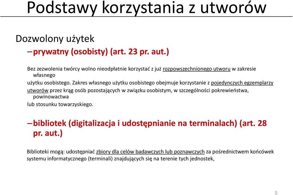 Zakres własnego użytku osobistego obejmuje korzystanie z pojedynczych egzemplarzy utworów przez krąg osób pozostających w związku osobistym, w szczególności