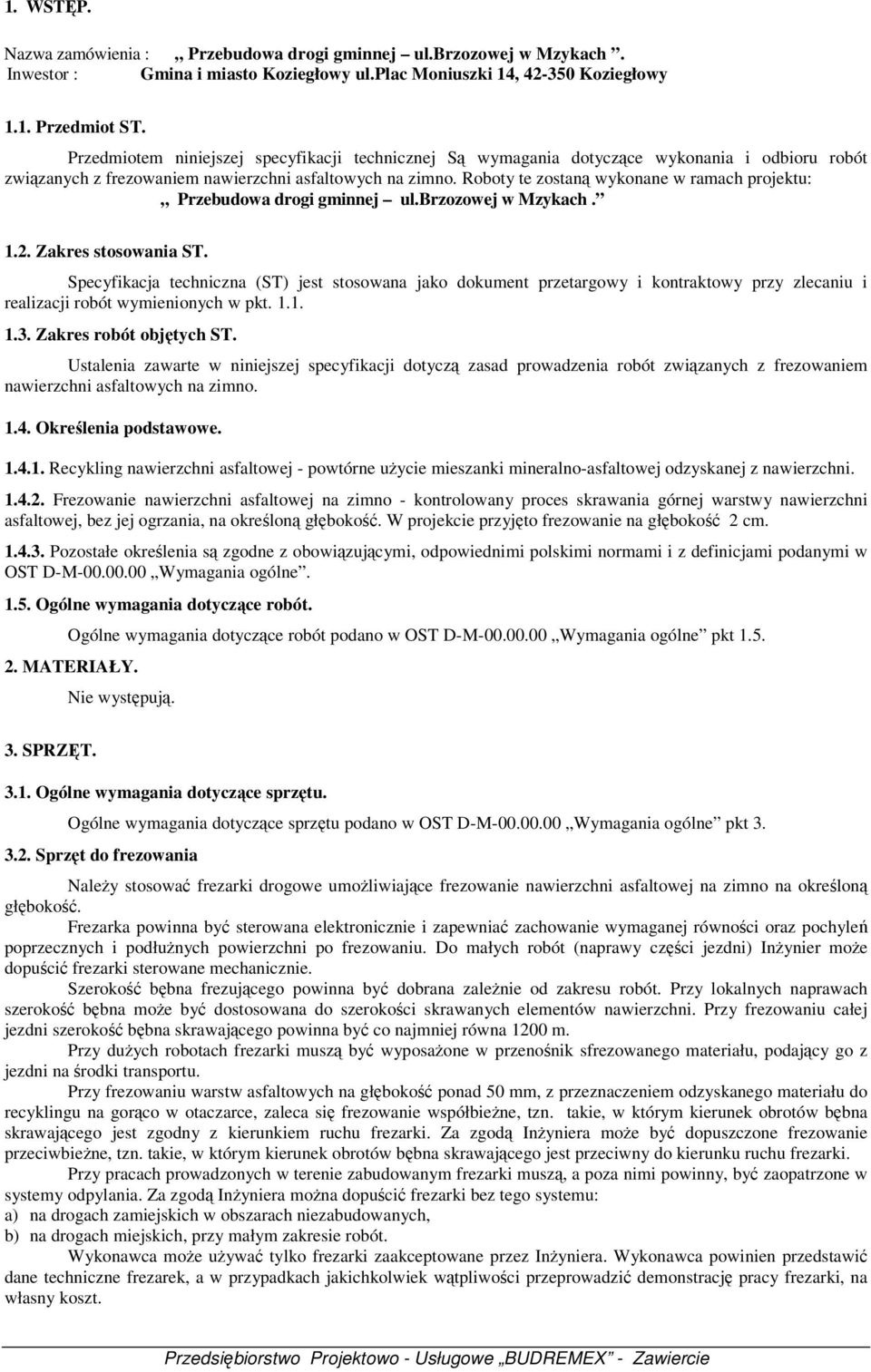 Roboty te zostaną wykonane w ramach projektu: Przebudowa drogi gminnej ul.brzozowej w Mzykach. 1.2. Zakres stosowania ST.