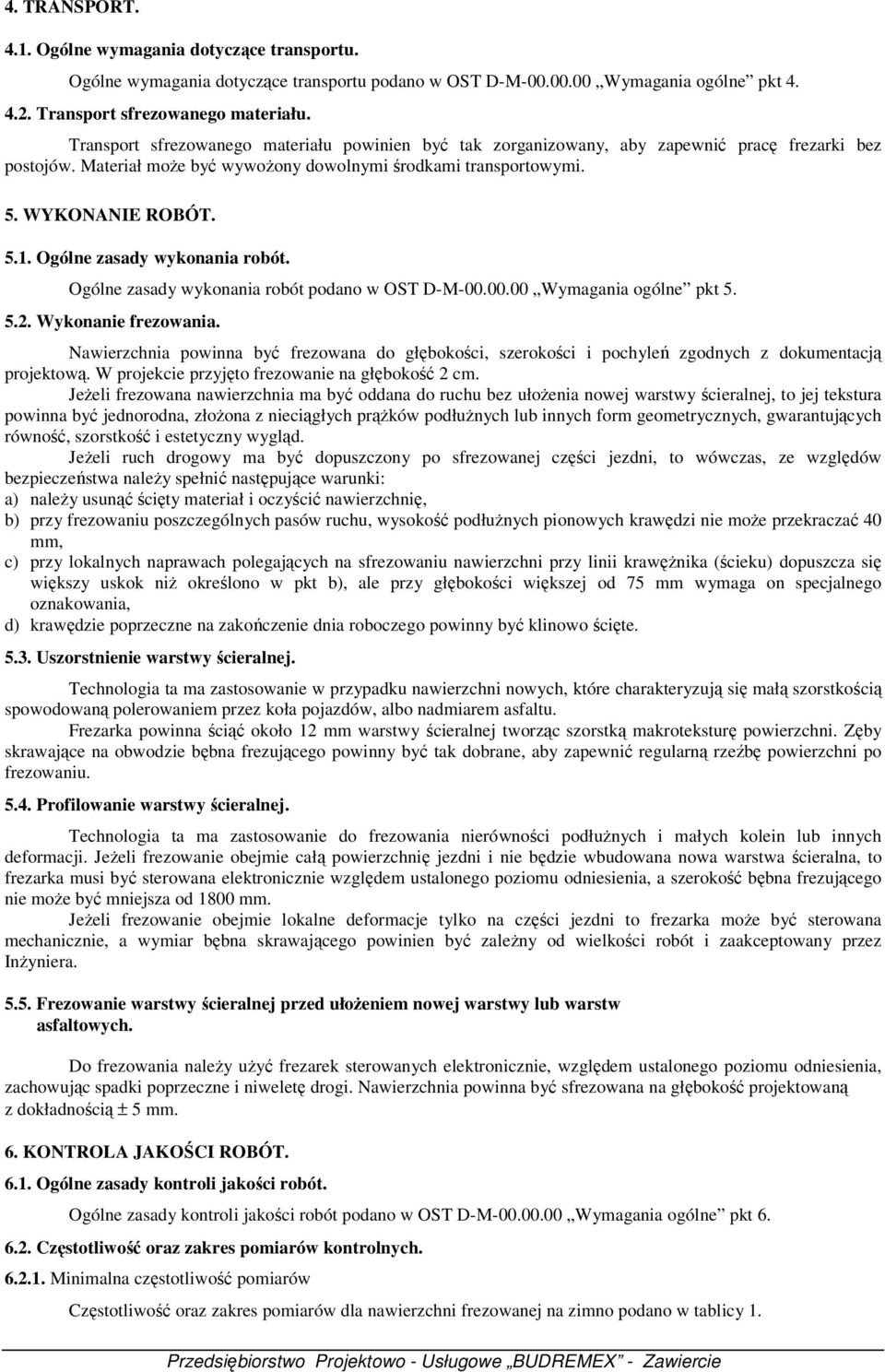 Ogólne zasady wykonania robót. Ogólne zasady wykonania robót podano w OST D-M-00.00.00 Wymagania ogólne pkt 5. 5.2. Wykonanie frezowania.