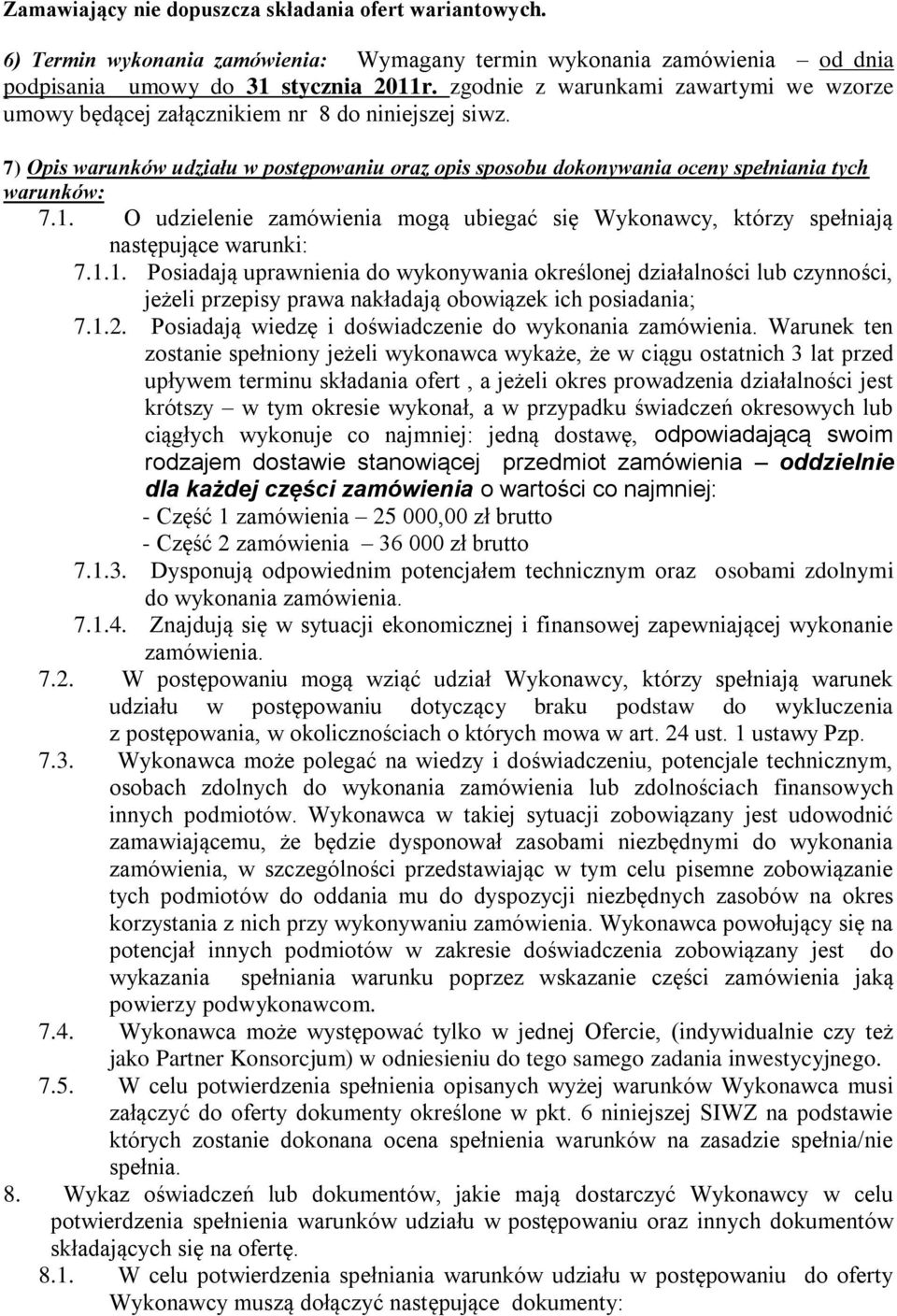 O udzielenie zamówienia mogą ubiegać się Wykonawcy, którzy spełniają następujące warunki: 7.1.