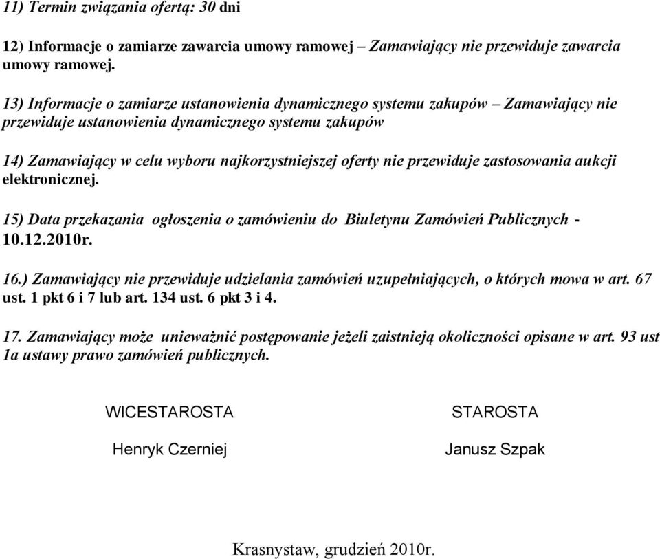 przewiduje zastosowania aukcji elektronicznej. 15) Data przekazania ogłoszenia o zamówieniu do Biuletynu Zamówień Publicznych - 10.12.2010r. 16.