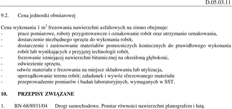 - frezowanie istniejącej nawierzchni bitumicznej na określoną głębokość, - odwiezienie sprzętu, - odwóz materiału z frezowania na miejsce składowania lub utylizacja, - uporządkowanie terenu robót;