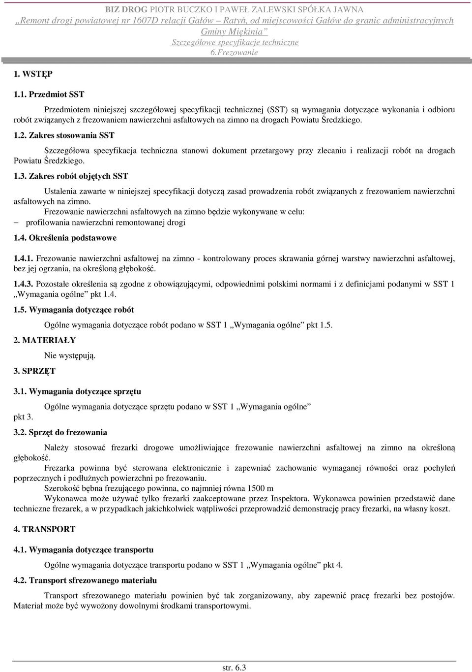 Zakres robót objętych SST Ustalenia zawarte w niniejszej specyfikacji dotyczą zasad prowadzenia robót związanych z frezowaniem nawierzchni asfaltowych na zimno.