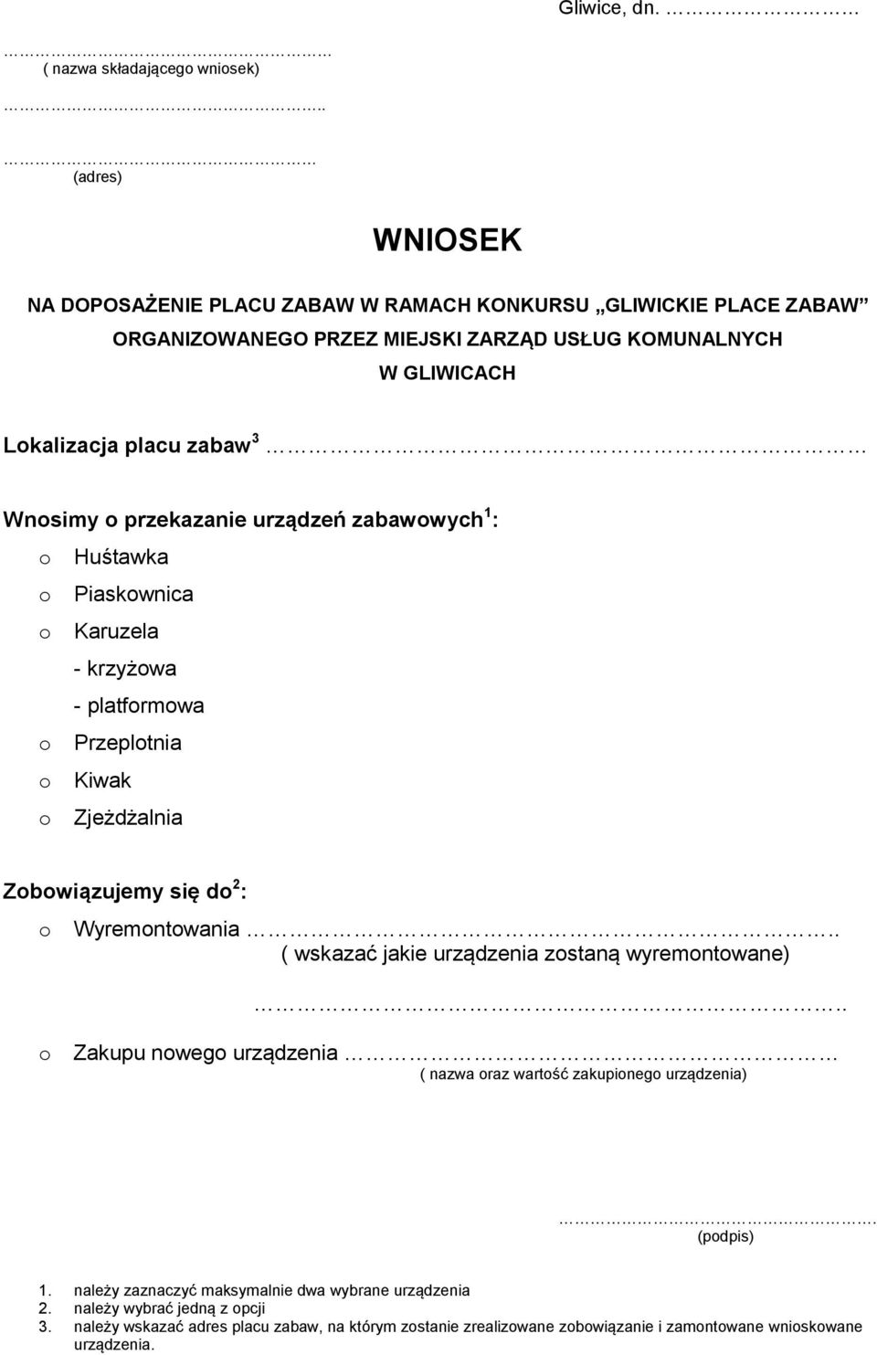 przekazanie urządzeń zabawowych 1 : o Huśtawka o Piaskownica o Karuzela - krzyżowa - platformowa o Przeplotnia o Kiwak o Zjeżdżalnia Zobowiązujemy się do 2 : o Wyremontowania.
