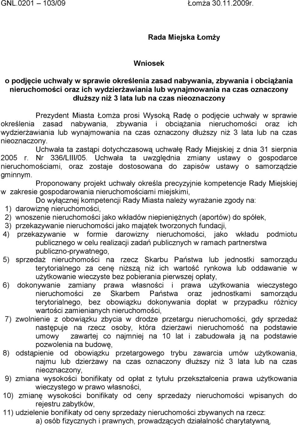 lub na czas nieoznaczony Prezydent Miasta Łomża prosi Wysoką Radę o podjęcie uchwały w sprawie określenia zasad nabywania, zbywania i obciążania nieruchomości oraz ich wydzierżawiania lub