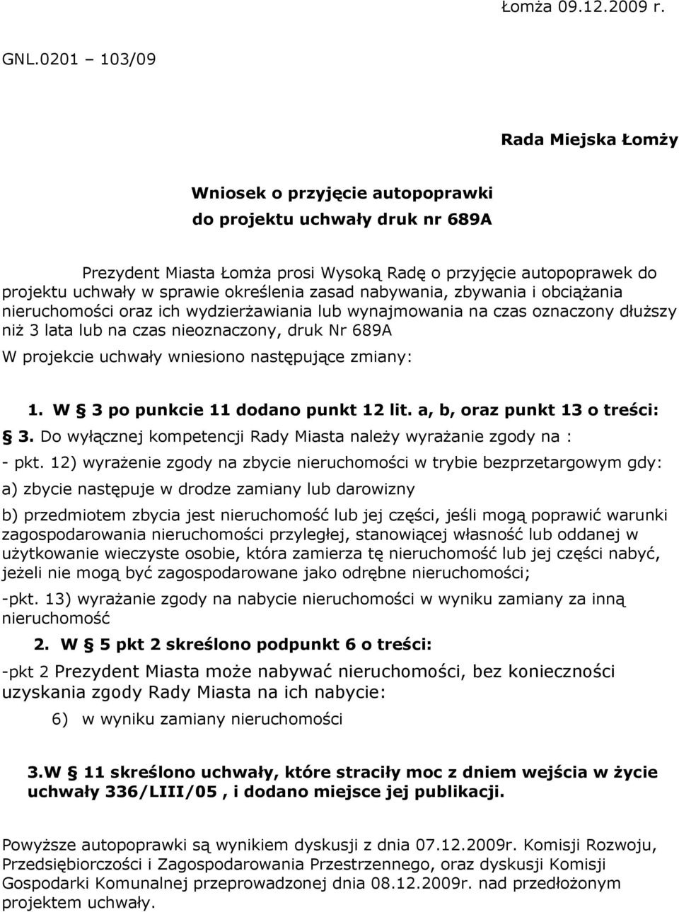 określenia zasad nabywania, zbywania i obciążania nieruchomości oraz ich wydzierżawiania lub wynajmowania na czas oznaczony dłuższy niż 3 lata lub na czas nieoznaczony, druk Nr 689A W projekcie