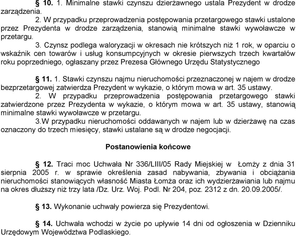 Czynsz podlega waloryzacji w okresach nie krótszych niż 1 rok, w oparciu o wskaźnik cen towarów i usług konsumpcyjnych w okresie pierwszych trzech kwartałów roku poprzedniego, ogłaszany przez Prezesa