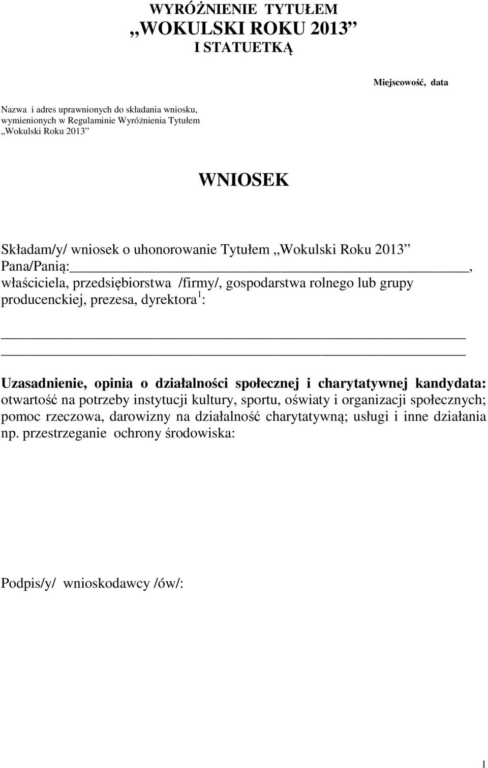 producenckiej, prezesa, dyrektora 1 : Uzasadnienie, opinia o działalności społecznej i charytatywnej kandydata: otwartość na potrzeby instytucji kultury, sportu, oświaty