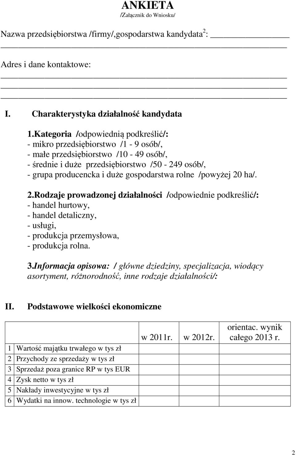 rolne /powyżej 20 ha/. 2.Rodzaje prowadzonej działalności /odpowiednie podkreślić/: - handel hurtowy, - handel detaliczny, - usługi, - produkcja przemysłowa, - produkcja rolna. 3.