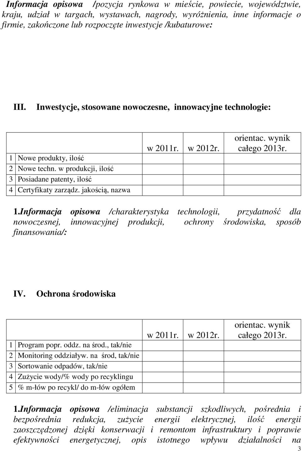 jakością, nazwa 1.Informacja opisowa /charakterystyka technologii, przydatność dla nowoczesnej, innowacyjnej produkcji, ochrony środowiska, sposób finansowania/: IV. Ochrona środowiska 1 Program popr.