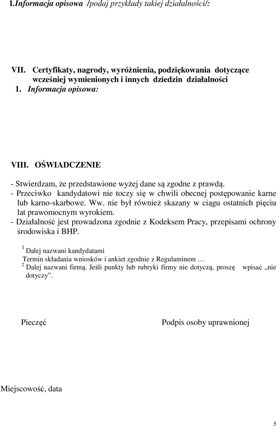 Ww. nie był również skazany w ciągu ostatnich pięciu lat prawomocnym wyrokiem. - Działalność jest prowadzona zgodnie z Kodeksem Pracy, przepisami ochrony środowiska i BHP.