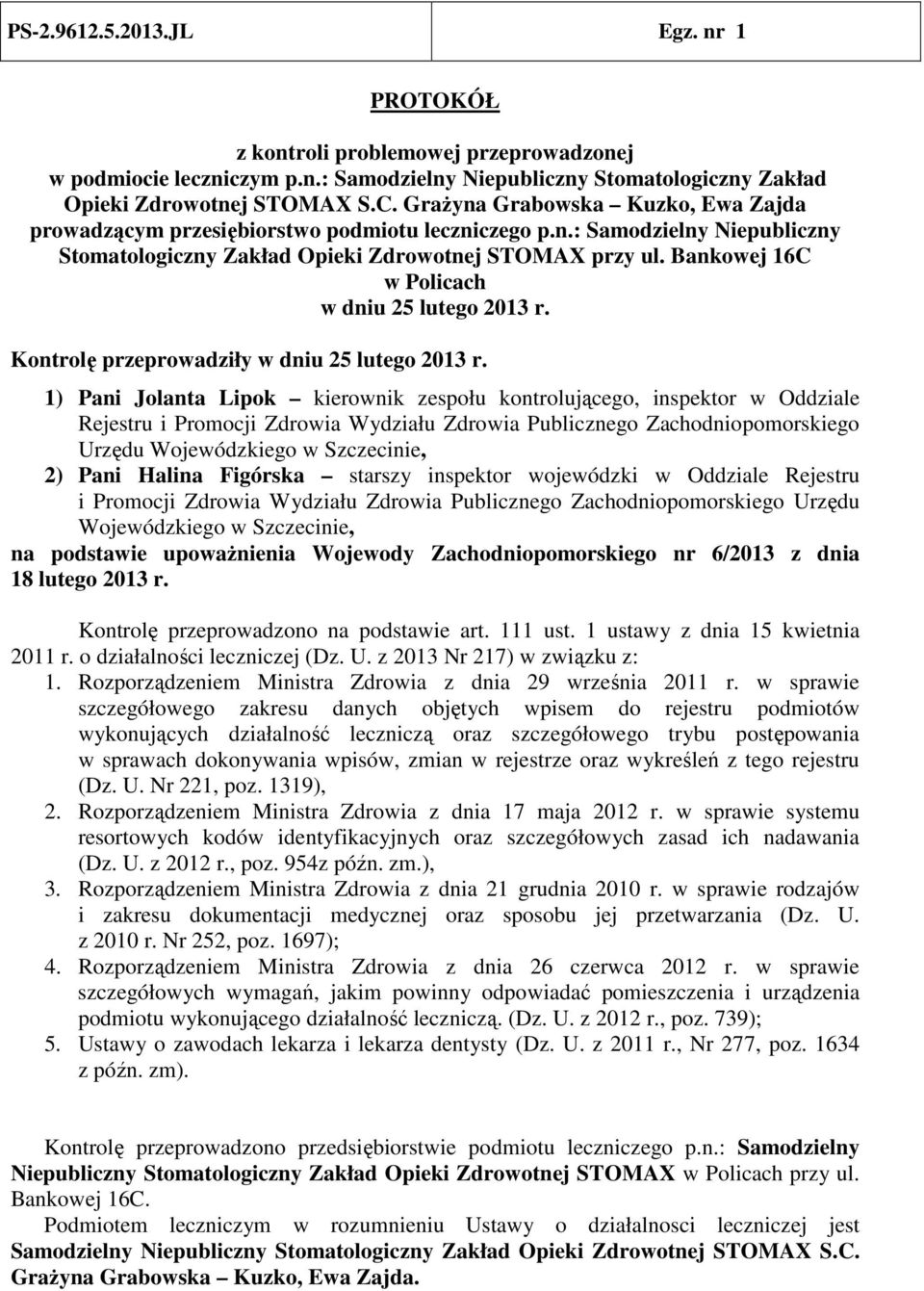 Bankowej 16C w Policach w dniu 25 lutego 2013 r. Kontrolę przeprowadziły w dniu 25 lutego 2013 r.