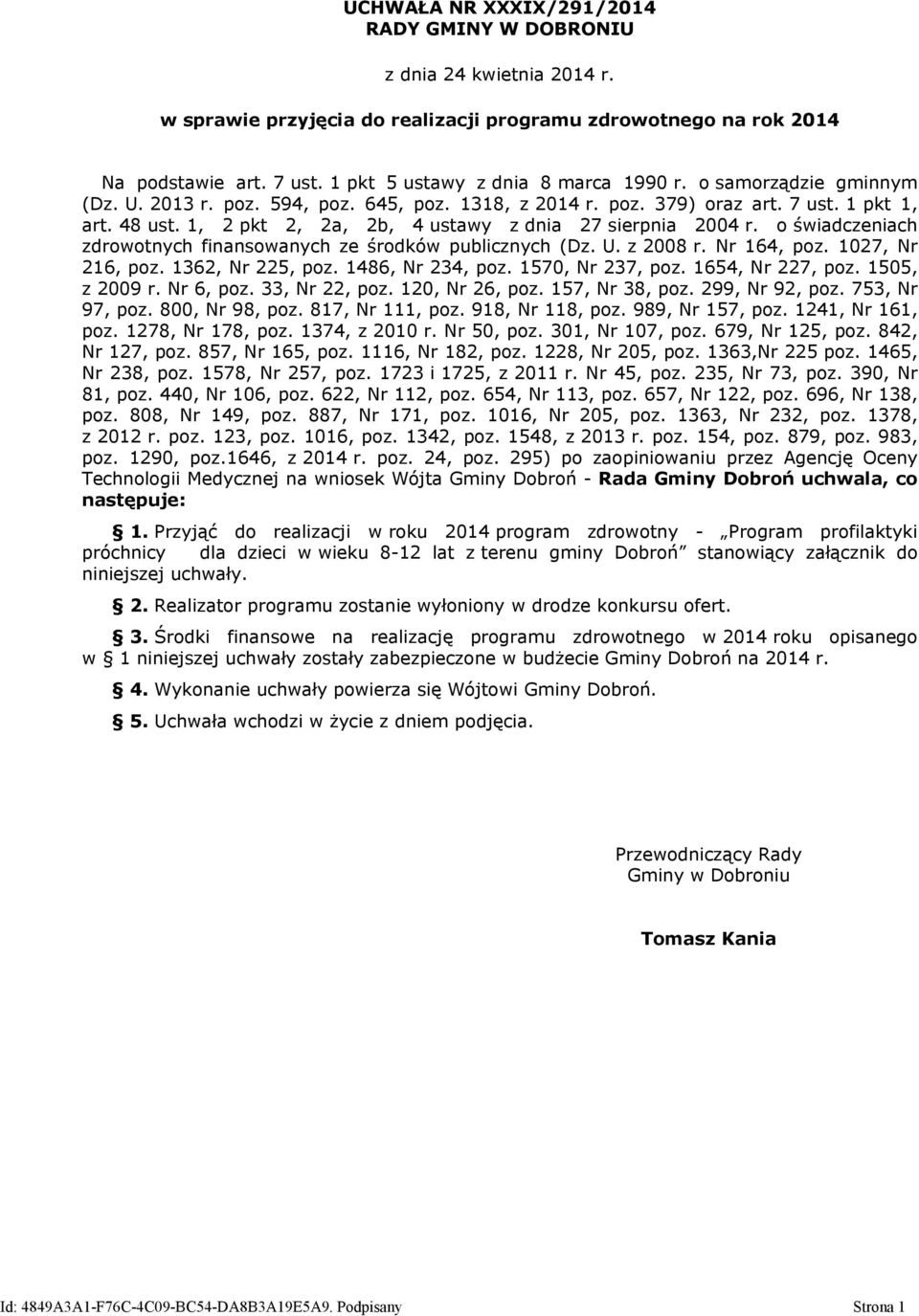 1, 2 pkt 2, 2a, 2b, 4 ustawy z dnia 27 sierpnia 2004 r. o świadczeniach zdrowotnych finansowanych ze środków publicznych (Dz. U. z 2008 r. Nr 164, poz. 1027, Nr 216, poz. 1362, Nr 225, poz.