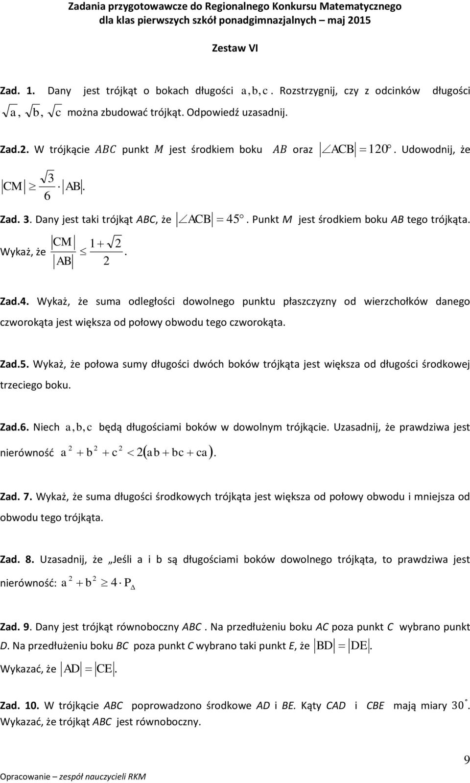 Punkt M jest środkiem boku AB tego trójkąta. Zad.4. Wykaż, że suma odległości dowolnego punktu płaszczyzny od wierzchołków danego czworokąta jest większa od połowy obwodu tego czworokąta. Zad.5.