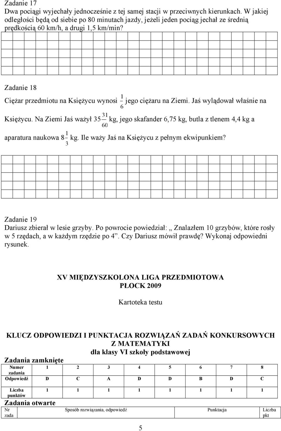 Zadanie 8 CięŜar przedmiotu na KsięŜycu wynosi jego cięŝaru na Ziemi. Jaś wylądował właśnie na 6 KsięŜycu.