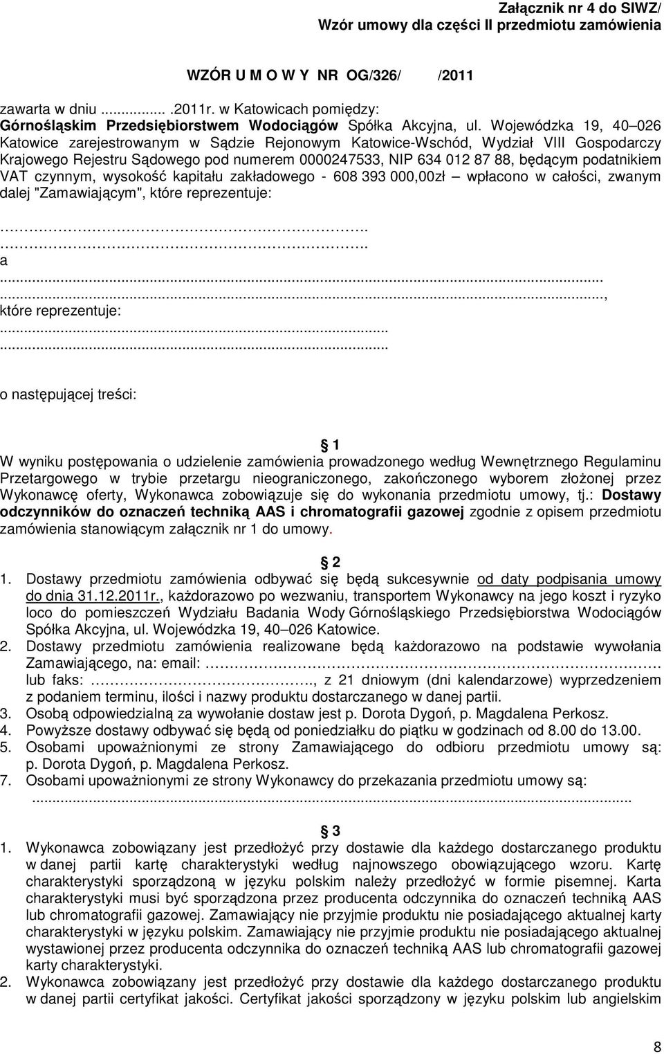 Wojewódzka 19, 40 026 Katowice zarejestrowanym w Sądzie Rejonowym Katowice-Wschód, Wydział VIII Gospodarczy Krajowego Rejestru Sądowego pod numerem 0000247533, NIP 634 012 87 88, będącym podatnikiem