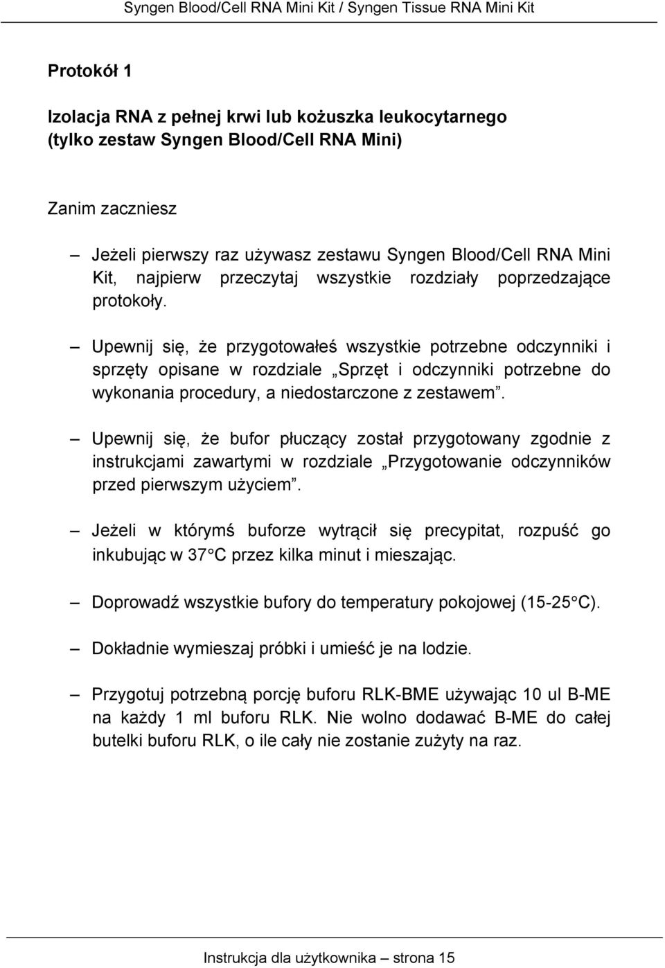 Upewnij się, że przygotowałeś wszystkie potrzebne odczynniki i sprzęty opisane w rozdziale Sprzęt i odczynniki potrzebne do wykonania procedury, a niedostarczone z zestawem.