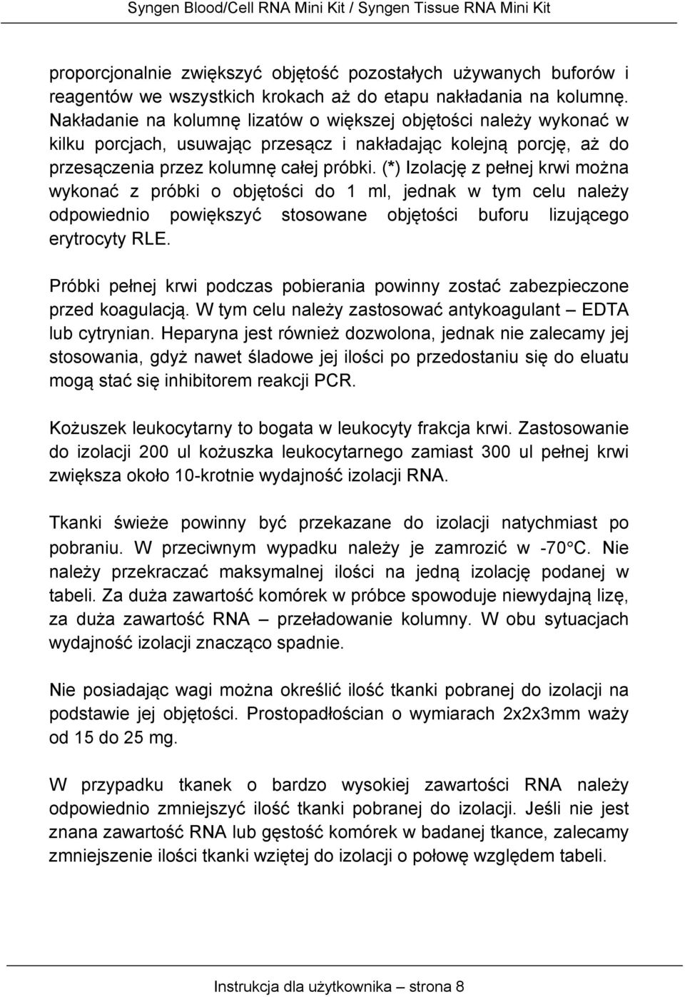 (*) Izolację z pełnej krwi można wykonać z próbki o objętości do 1 ml, jednak w tym celu należy odpowiednio powiększyć stosowane objętości buforu lizującego erytrocyty RLE.