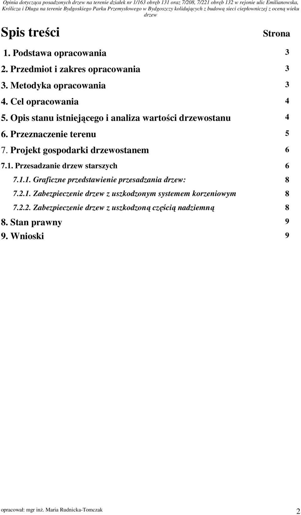 Projekt gospodarki ostanem 6 7.1. Przesadzanie starszych 6 7.1.1. Graficzne przedstawienie przesadzania : 8 7.2.1. Zabezpieczenie z uszkodzonym systemem korzeniowym 8 7.