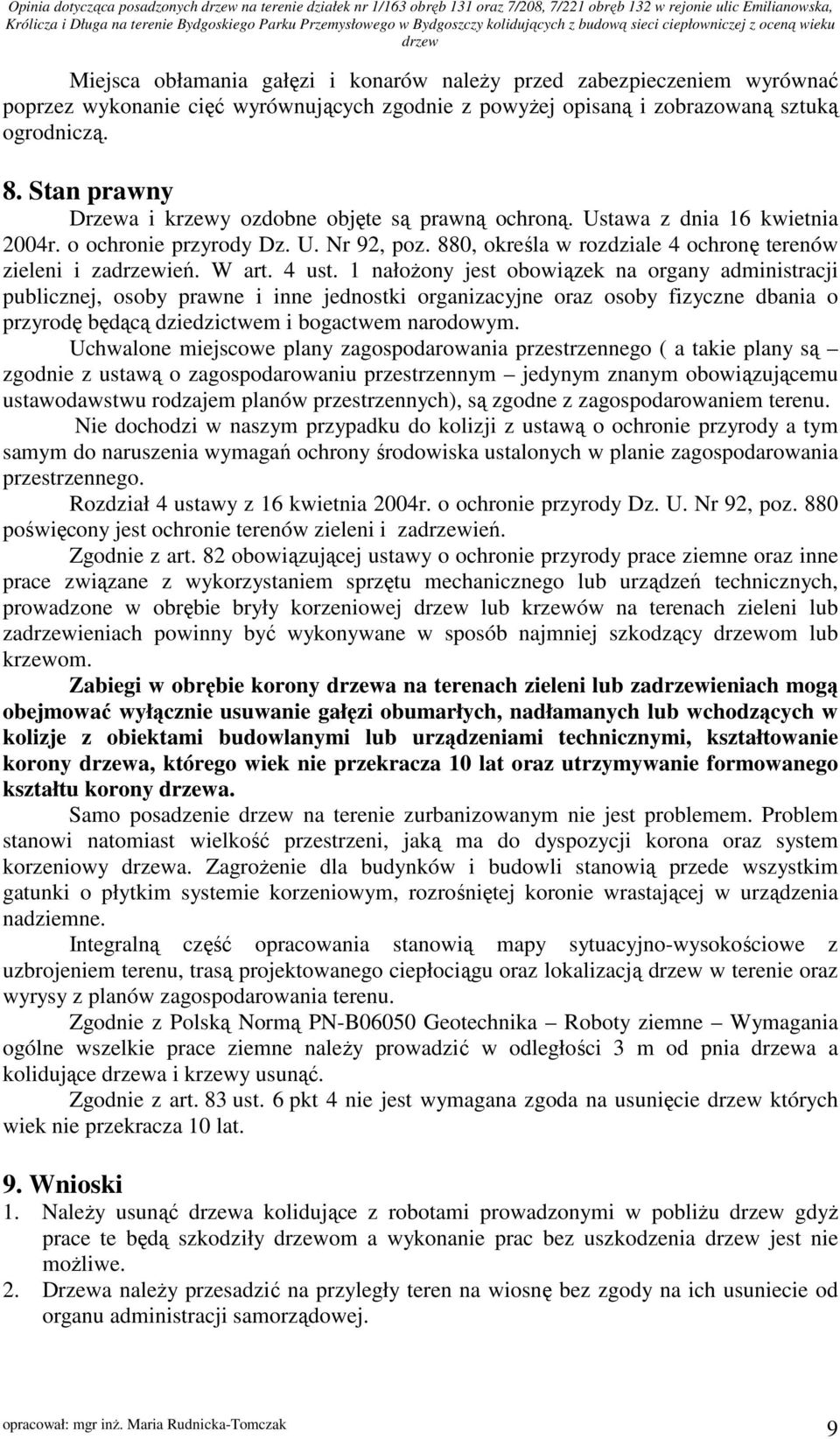 4 ust. 1 nałożony jest obowiązek na organy administracji publicznej, osoby prawne i inne jednostki organizacyjne oraz osoby fizyczne dbania o przyrodę będącą dziedzictwem i bogactwem narodowym.