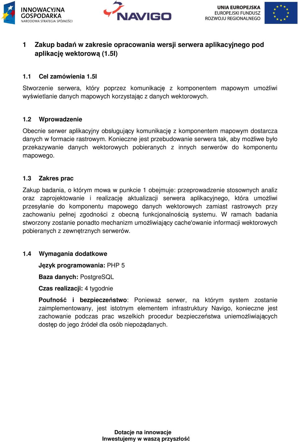 2 Wprowadzenie Obecnie serwer aplikacyjny obsługujący komunikację z komponentem mapowym dostarcza danych w formacie rastrowym.