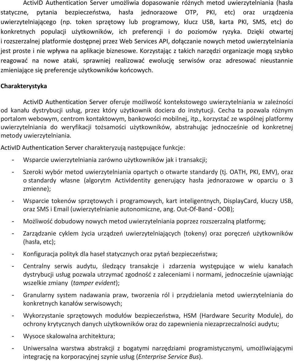 Dzięki otwartej i rozszerzalnej platformie dostępnej przez Web Services API, dołączanie nowych metod uwierzytelniania jest proste i nie wpływa na aplikacje biznesowe.