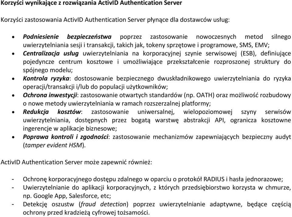 definiujące pojedyncze centrum kosztowe i umożliwiające przekształcenie rozproszonej struktury do spójnego modelu; Kontrola ryzyka: dostosowanie bezpiecznego dwuskładnikowego uwierzytelniania do