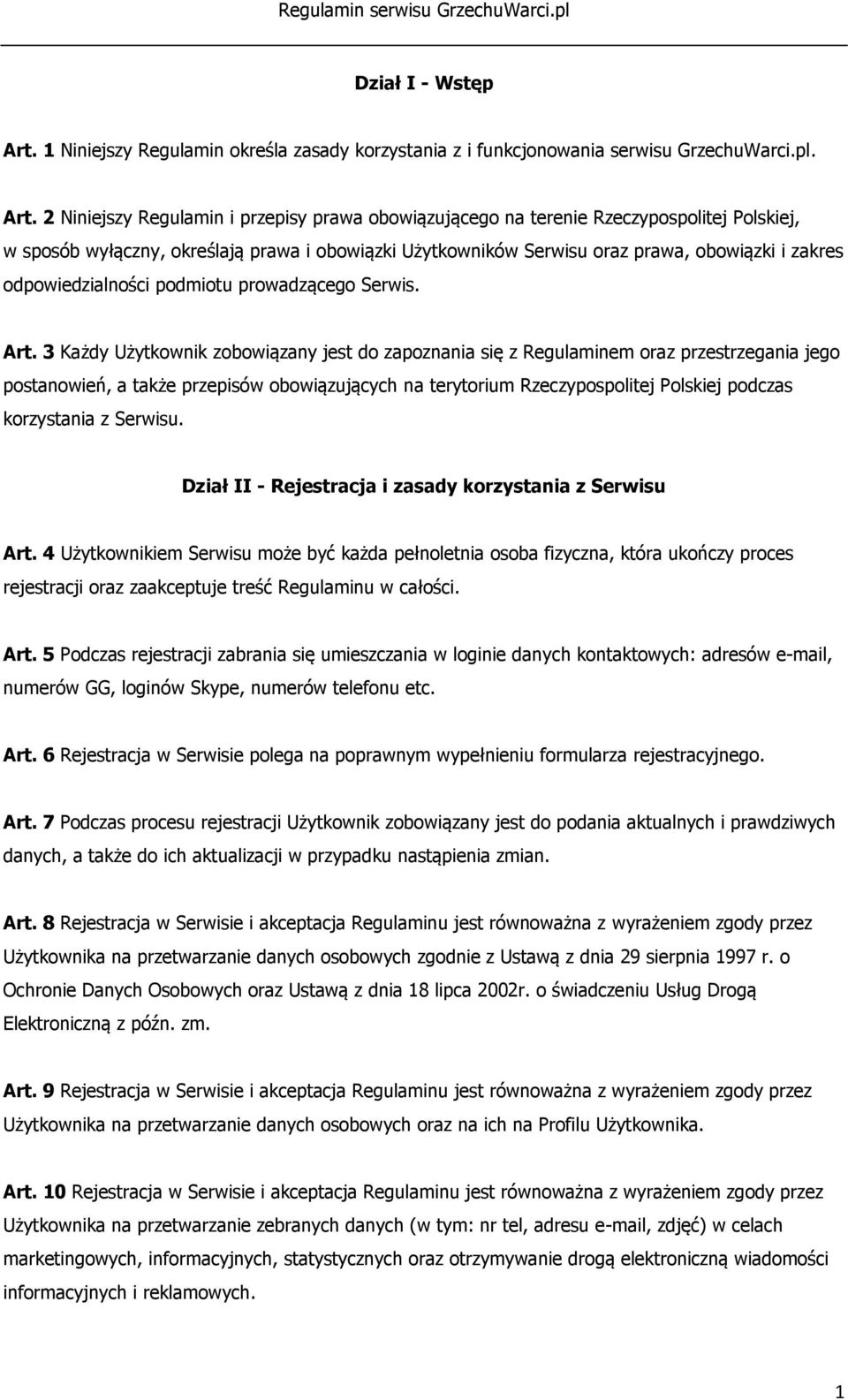 2 Niniejszy Regulamin i przepisy prawa obowiązującego na terenie Rzeczypospolitej Polskiej, w sposób wyłączny, określają prawa i obowiązki Użytkowników Serwisu oraz prawa, obowiązki i zakres