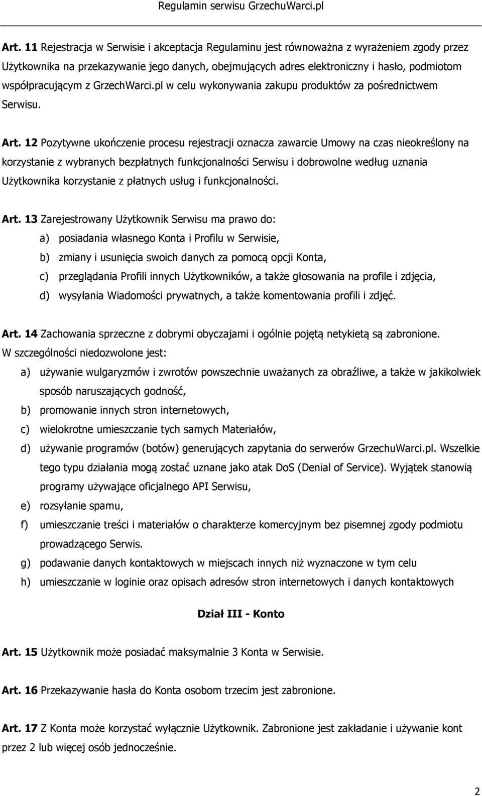 12 Pozytywne ukończenie procesu rejestracji oznacza zawarcie Umowy na czas nieokreślony na korzystanie z wybranych bezpłatnych funkcjonalności Serwisu i dobrowolne według uznania Użytkownika