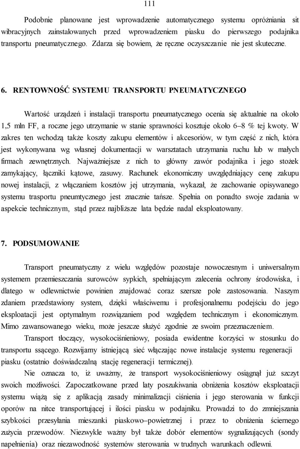 RENTOWNOŚĆ SYSTEMU TRANSPORTU PNEUMATYCZNEGO Wartość urządzeń i instalacji transportu pneumatycznego ocenia się aktualnie na około 1,5 mln FF, a roczne jego utrzymanie w stanie sprawności kosztuje