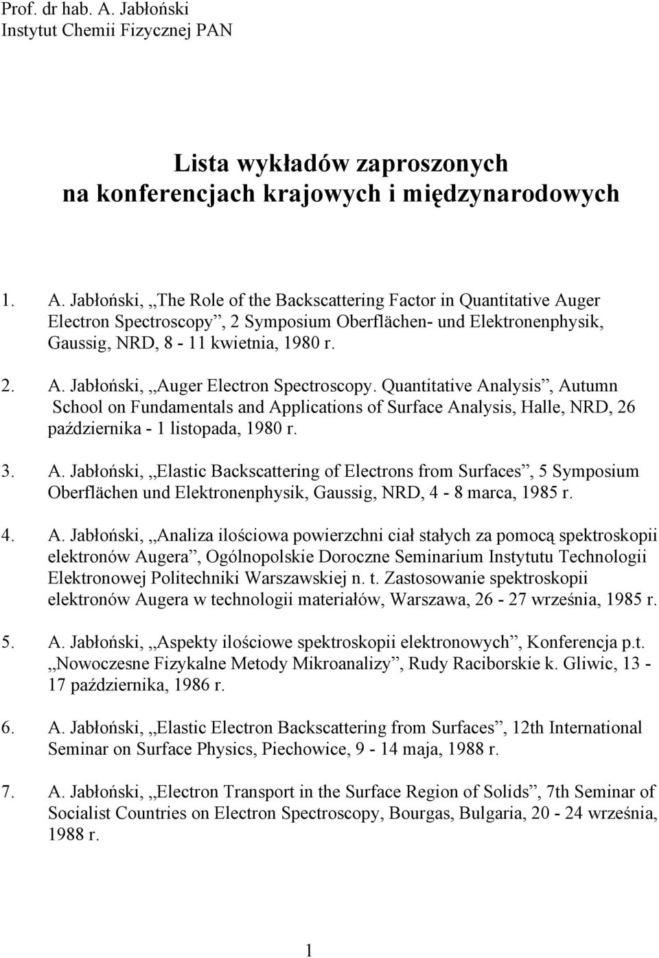 4. A. Jabłoński, Analiza ilościowa powierzchni ciał stałych za pomocą spektroskopii elektronów Augera, Ogólnopolskie Doroczne Seminarium Instytutu Technologii Elektronowej Politechniki Warszawskiej n.