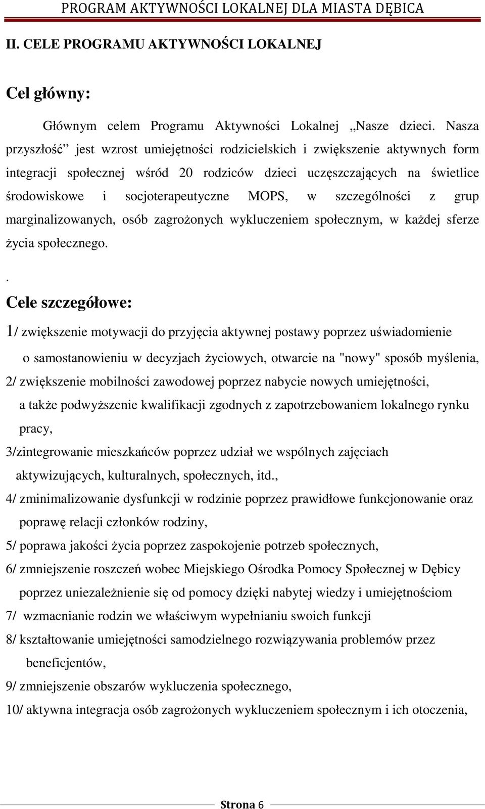 MOPS, w szczególności z grup marginalizowanych, osób zagrożonych wykluczeniem społecznym, w każdej sferze życia społecznego.