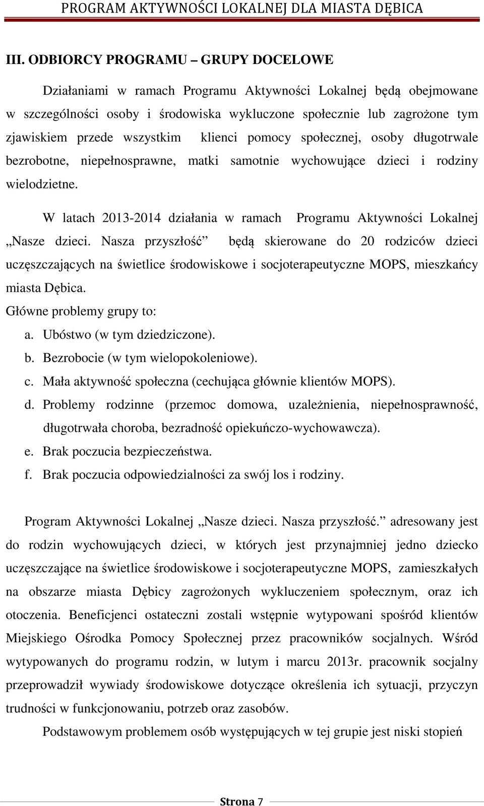 W latach 2013-2014 działania w ramach Programu Aktywności Lokalnej Nasze dzieci.