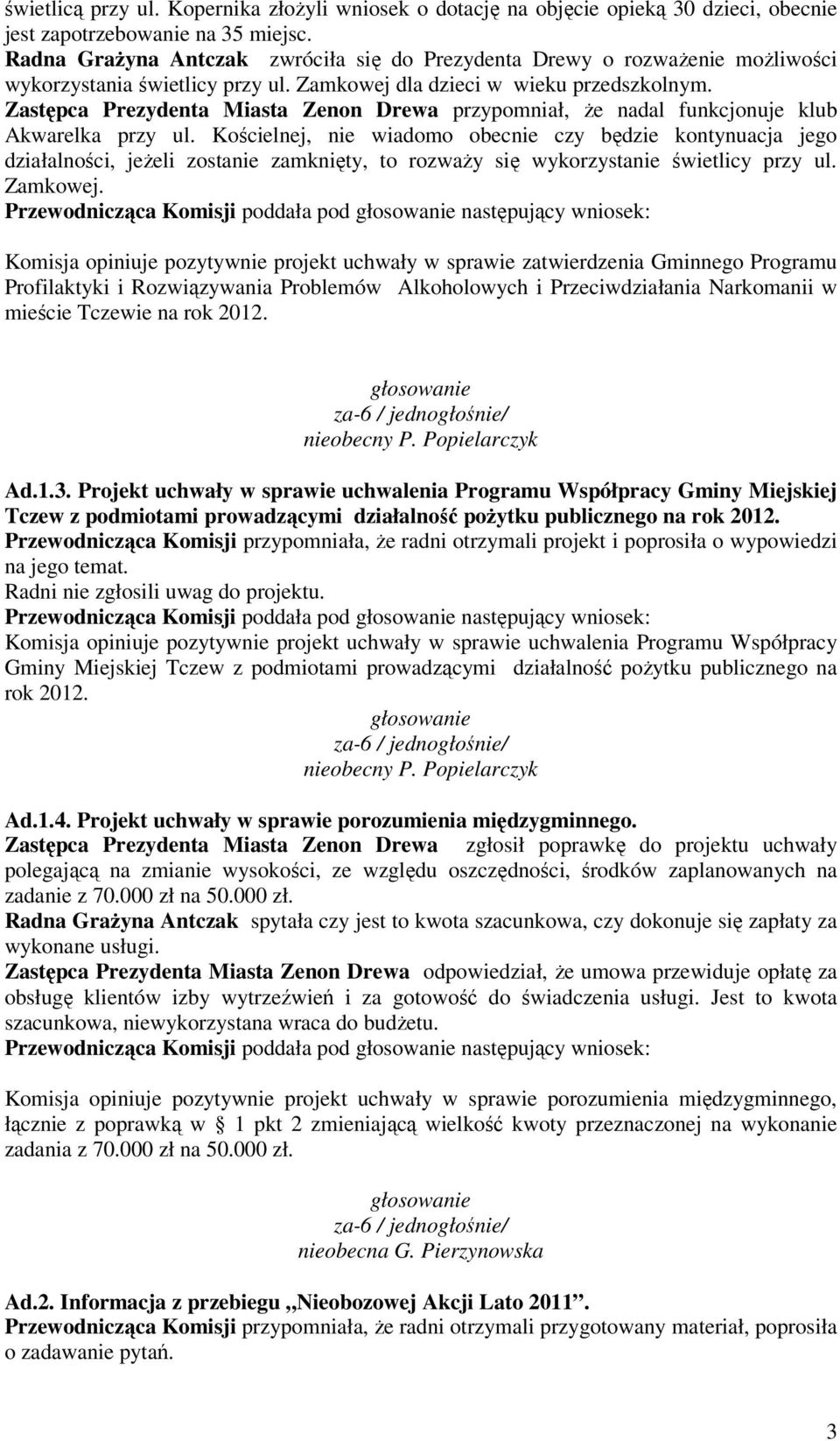 Zastępca Prezydenta Miasta Zenon Drewa przypomniał, Ŝe nadal funkcjonuje klub Akwarelka przy ul.