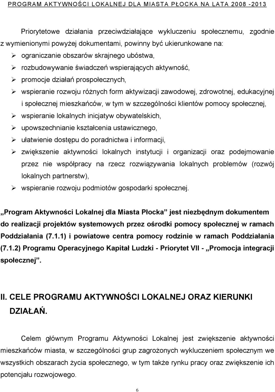 klientów pomocy społecznej, wspieranie lokalnych inicjatyw obywatelskich, upowszechnianie kształcenia ustawicznego, ułatwienie dostępu do poradnictwa i informacji, zwiększenie aktywności lokalnych