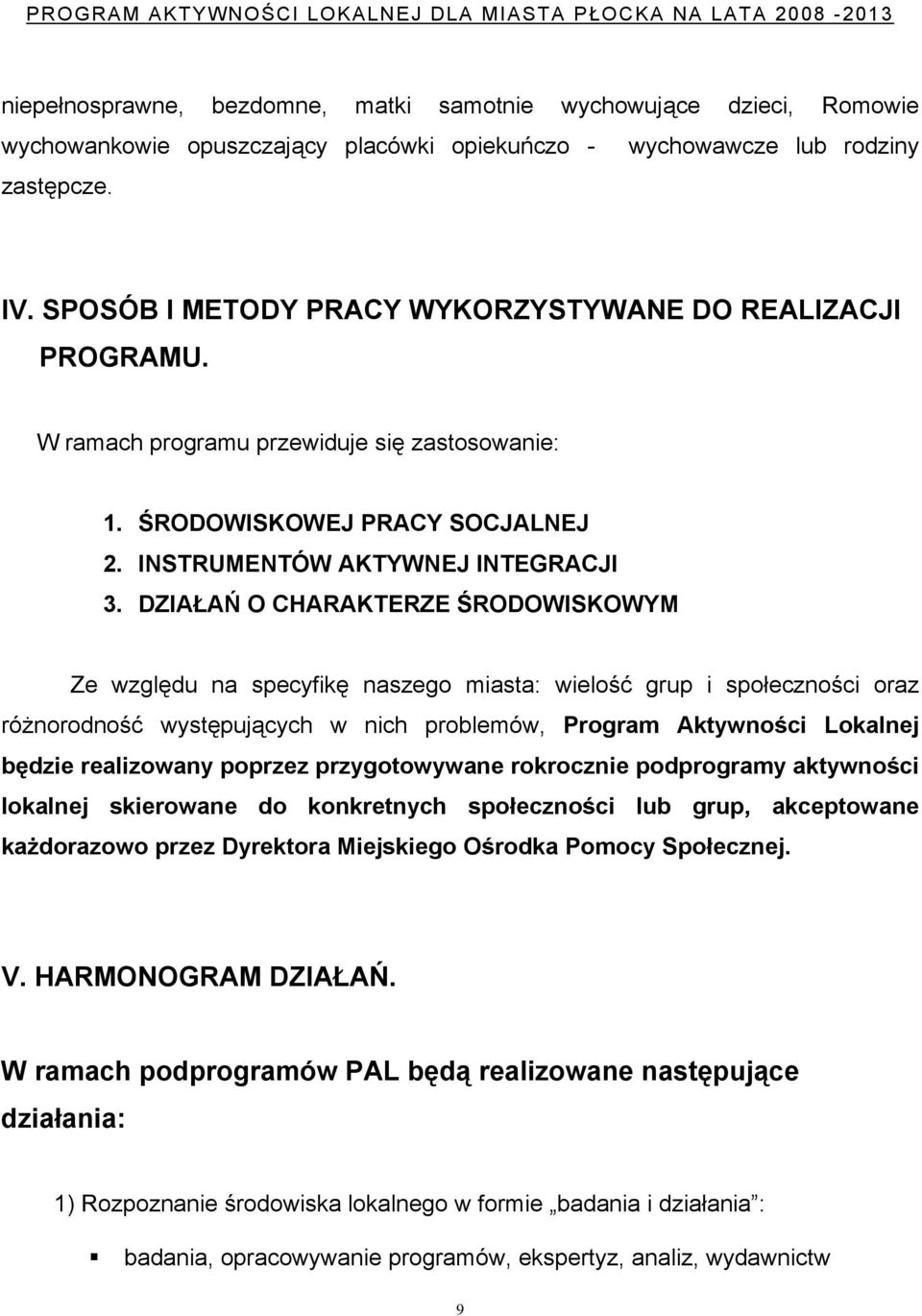 DZIAŁAŃ O CHARAKTERZE ŚRODOWISKOWYM Ze względu na specyfikę naszego miasta: wielość grup i społeczności oraz różnorodność występujących w nich problemów, Program Aktywności Lokalnej będzie