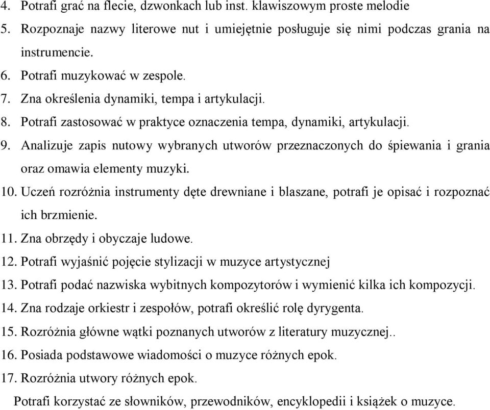 Analizuje zapis nutowy wybranych utworów przeznaczonych do śpiewania i grania oraz omawia elementy muzyki. 10.