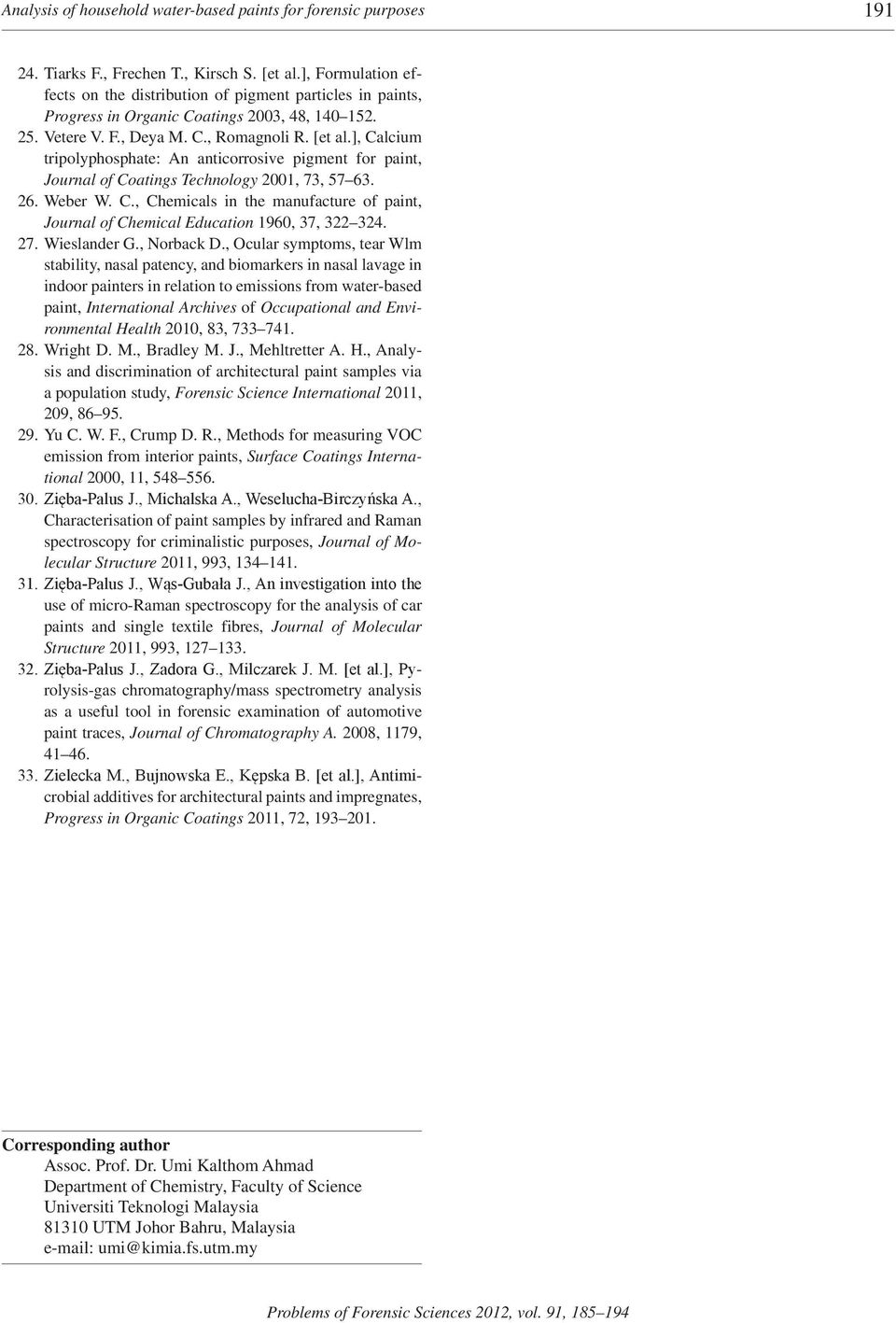 ], Calcium tripolyphosphate: An anticorrosive pigment for paint, Journal of Coatings Technology 2001, 73, 57 63. 26. Weber W. C., Chemicals in the manufacture of paint, Journal of Chemical Education 1960, 37, 322 324.