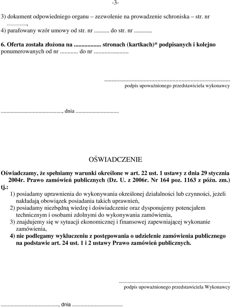 .. OŚWIADCZENIE Oświadczamy, Ŝe spełniamy warunki określone w art. 22 ust. 1 ustawy z dnia 29 stycznia 2004r. Prawo zamówień publicznych (Dz. U. z 2006r. Nr 164 poz. 1163 z późn. zm.) tj.