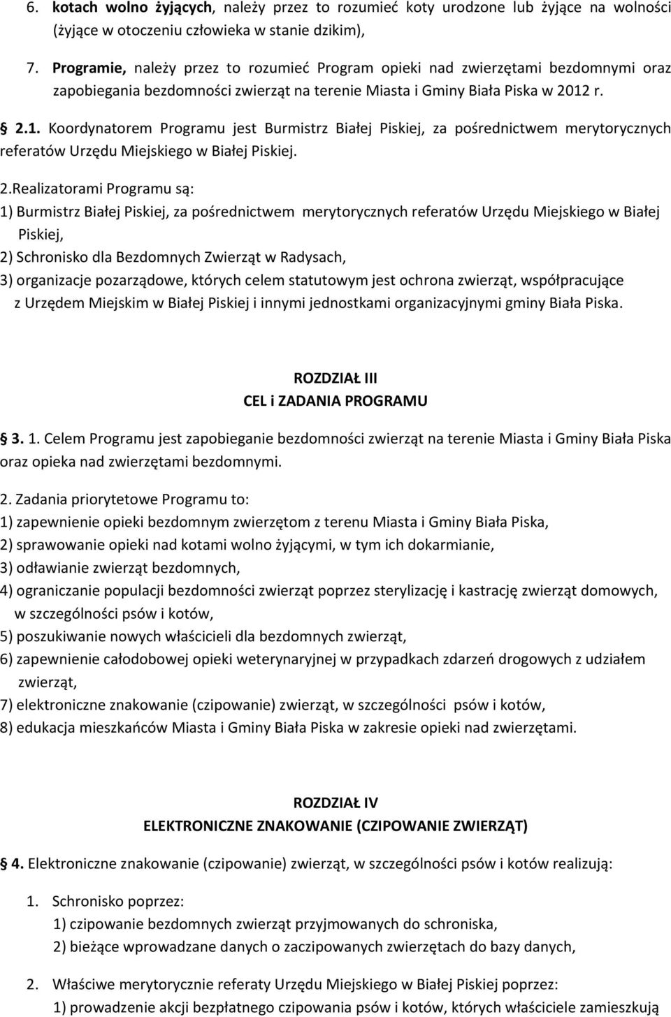 r. 2.1. Koordynatorem Programu jest Burmistrz Białej Piskiej, za pośrednictwem merytorycznych referatów Urzędu Miejskiego w Białej Piskiej. 2.Realizatorami Programu są: 1) Burmistrz Białej Piskiej,