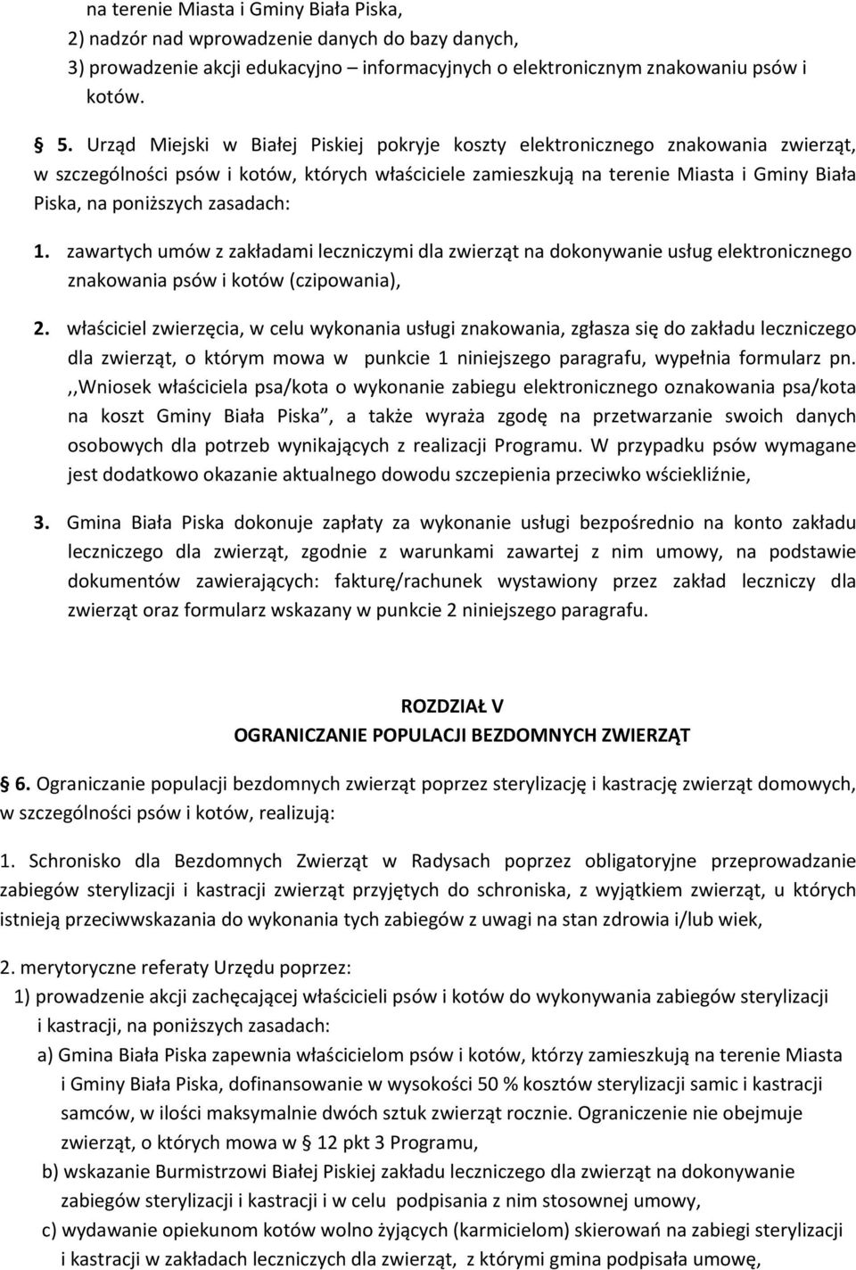 zasadach: 1. zawartych umów z zakładami leczniczymi dla zwierząt na dokonywanie usług elektronicznego znakowania psów i kotów (czipowania), 2.