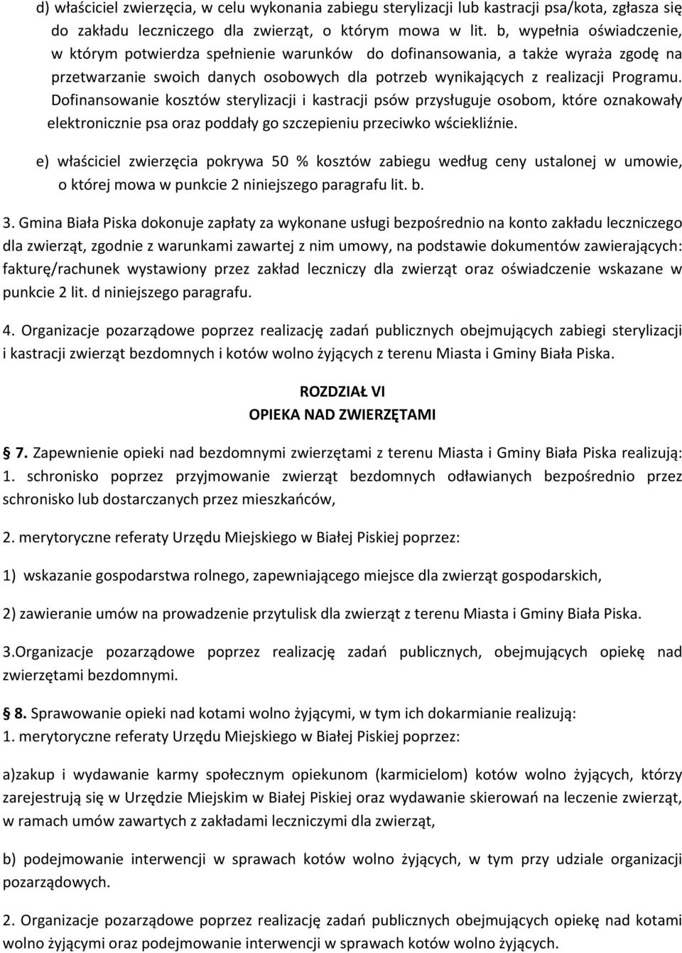 Dofinansowanie kosztów sterylizacji i kastracji psów przysługuje osobom, które oznakowały elektronicznie psa oraz poddały go szczepieniu przeciwko wściekliźnie.