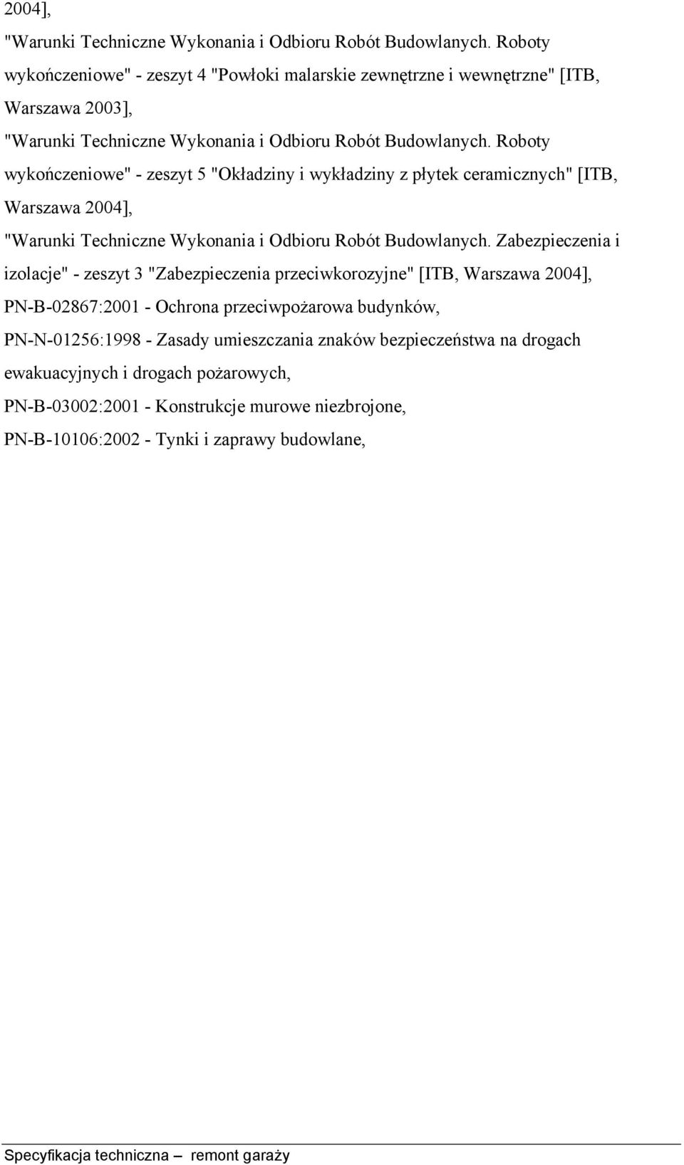 Roboty wykończeniowe" - zeszyt 5 "Okładziny i wykładziny z płytek ceramicznych" [ITB, Warszawa  Zabezpieczenia i izolacje" - zeszyt 3 "Zabezpieczenia przeciwkorozyjne" [ITB, Warszawa