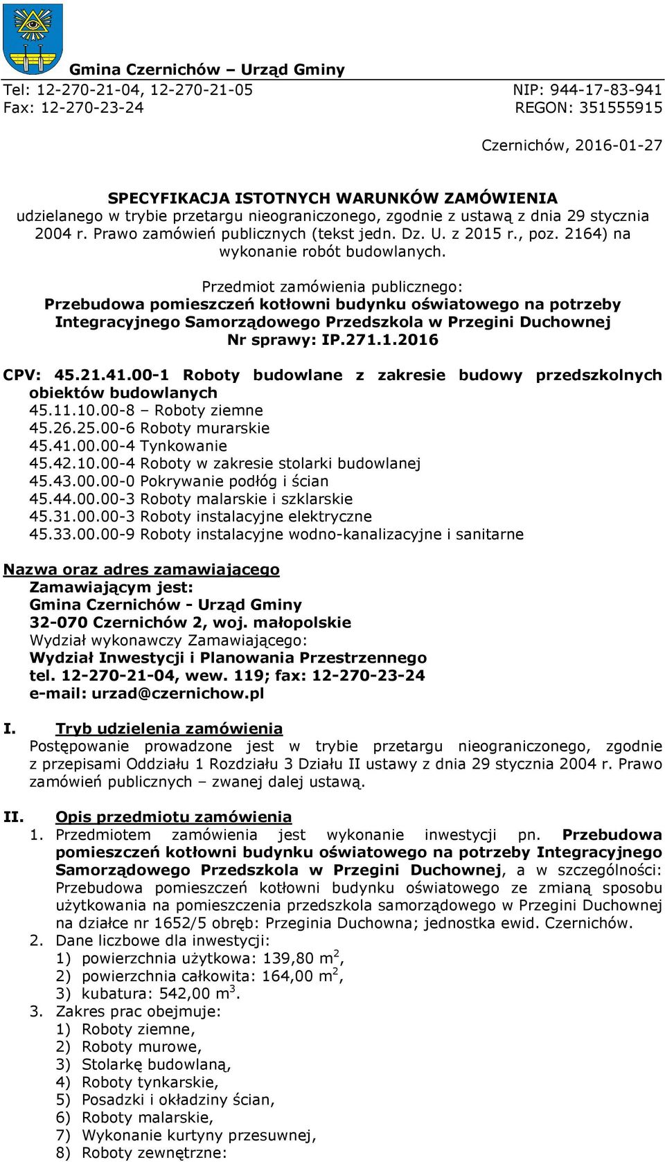 Przedmiot zamówienia publicznego: Przebudowa pomieszczeń kotłowni budynku oświatowego na potrzeby Integracyjnego Samorządowego Przedszkola w Przegini Duchownej Nr sprawy: IP.271.1.2016 CPV: 45.21.41.