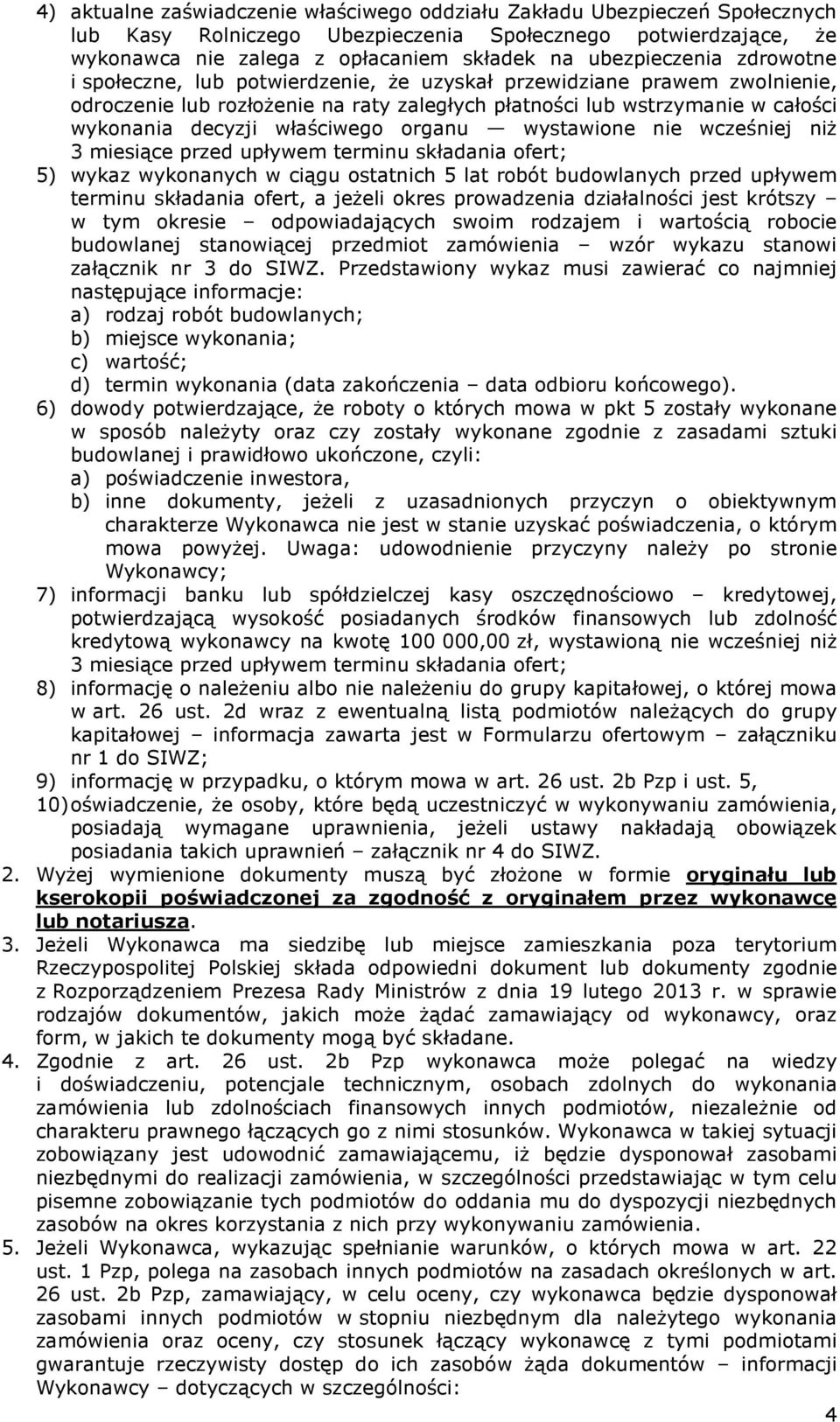 właściwego organu wystawione nie wcześniej niż 3 miesiące przed upływem terminu składania ofert; 5) wykaz wykonanych w ciągu ostatnich 5 lat robót budowlanych przed upływem terminu składania ofert, a